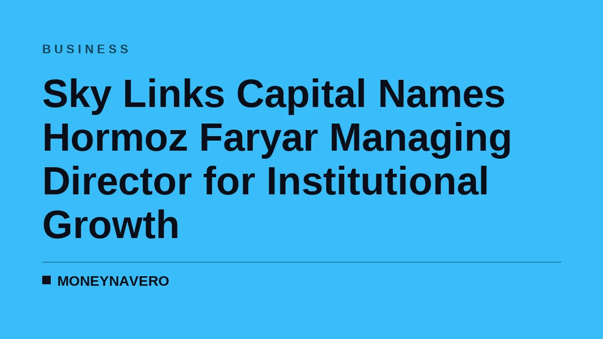Sky Links Capital Names Hormoz Faryar Managing Director for Institutional Growth