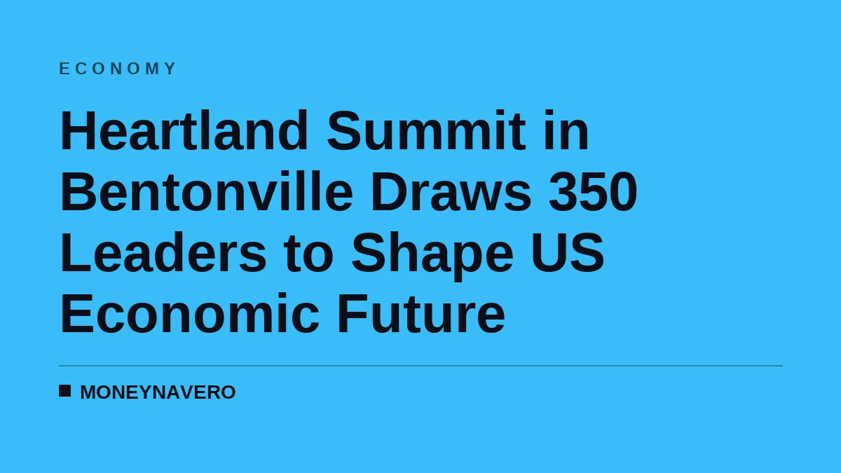 Heartland Summit in Bentonville Draws 350 Leaders to Shape US Economic Future