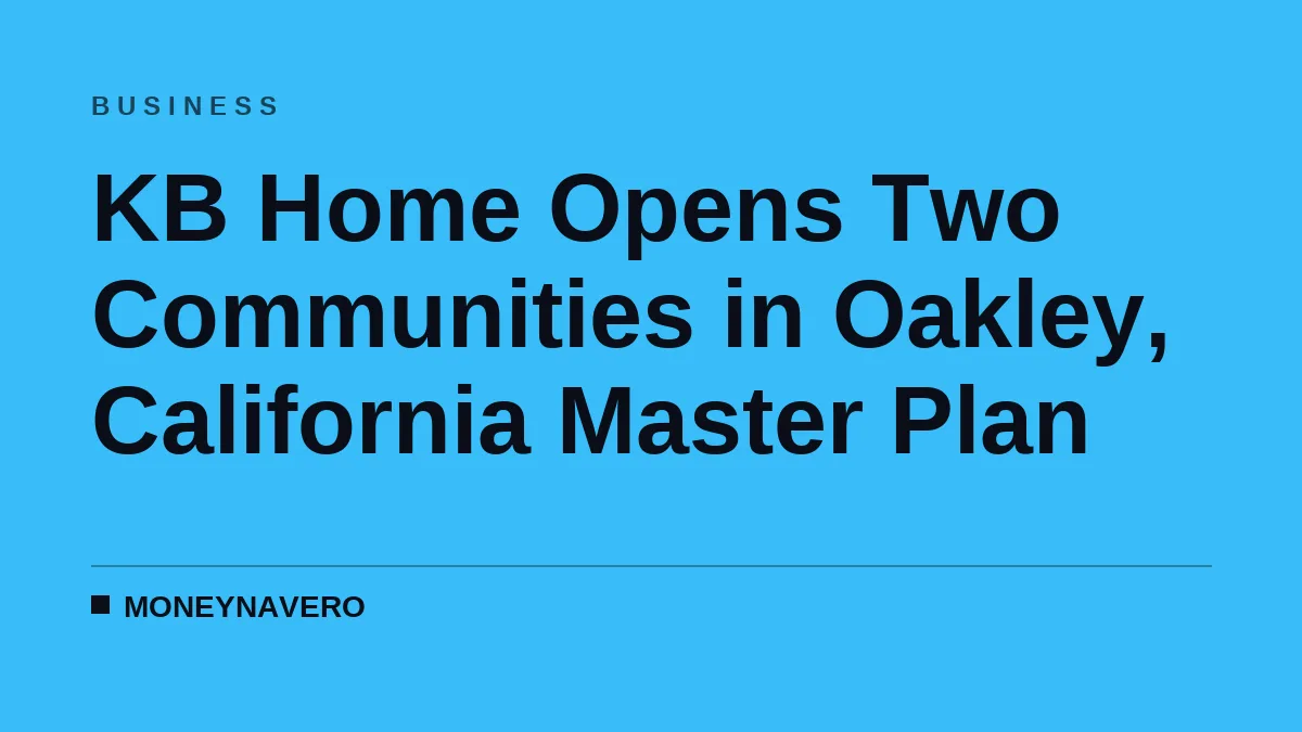 KB Home Opens Two Communities in Oakley, California Master Plan