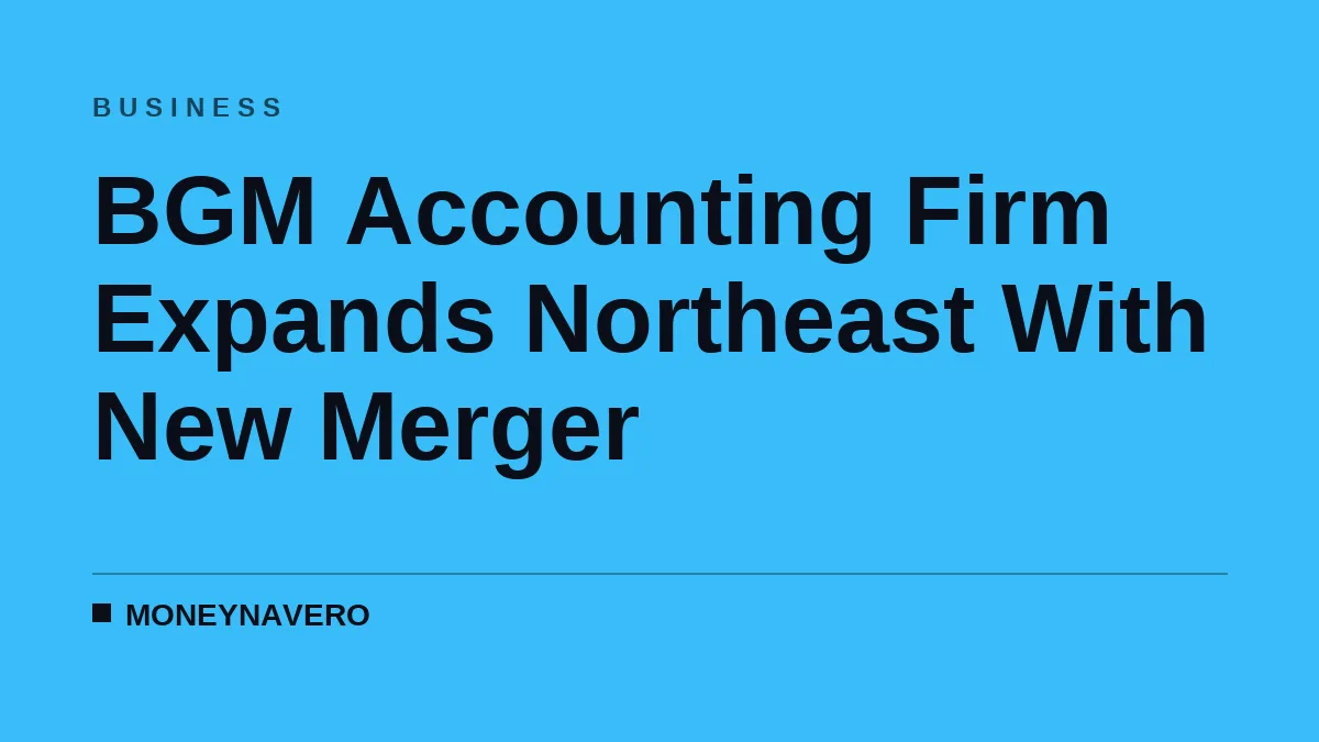 BGM Accounting Firm Expands Northeast With New Merger