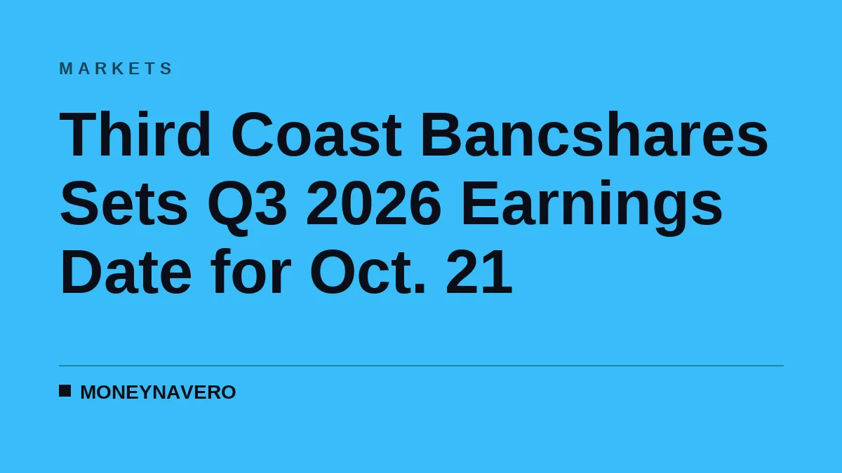 Third Coast Bancshares Sets Q3 2026 Earnings Date for Oct. 21