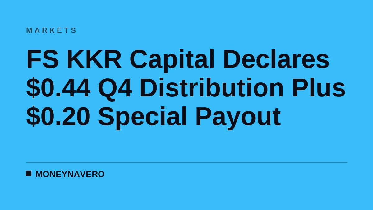 FS KKR Capital Declares $0.44 Q4 Distribution Plus $0.20 Special Payout
