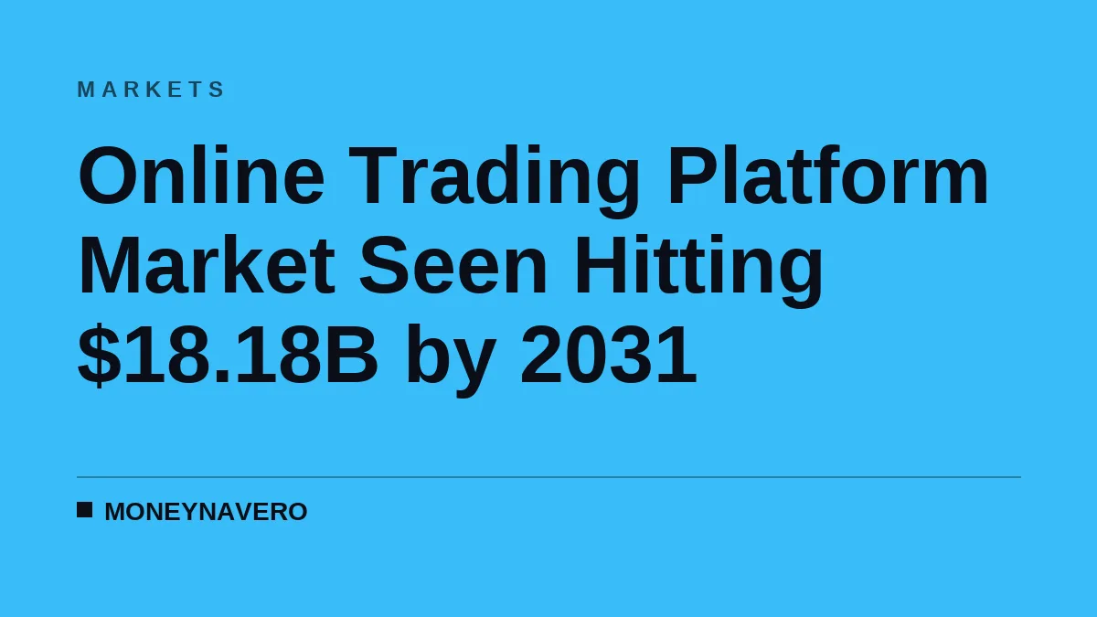 Online Trading Platform Market Seen Hitting $18.18B by 2031