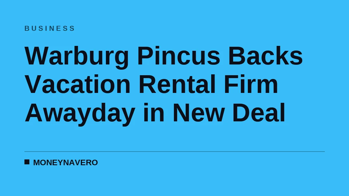 Warburg Pincus Backs Vacation Rental Firm Awayday in New Deal