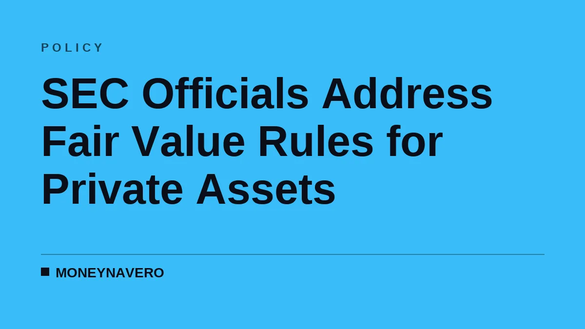 SEC Officials Address Fair Value Rules for Private Assets