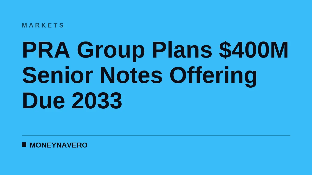 PRA Group Plans $400M Senior Notes Offering Due 2033