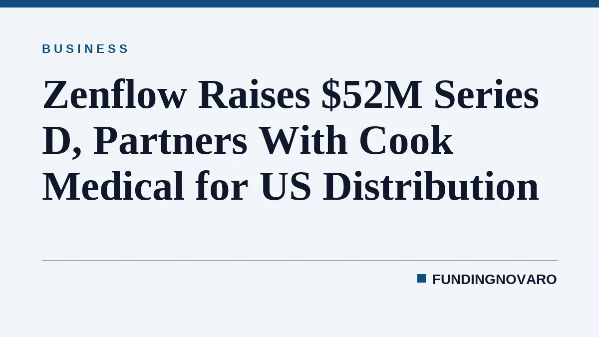 Zenflow Raises $52M Series D, Partners With Cook Medical for US Distribution