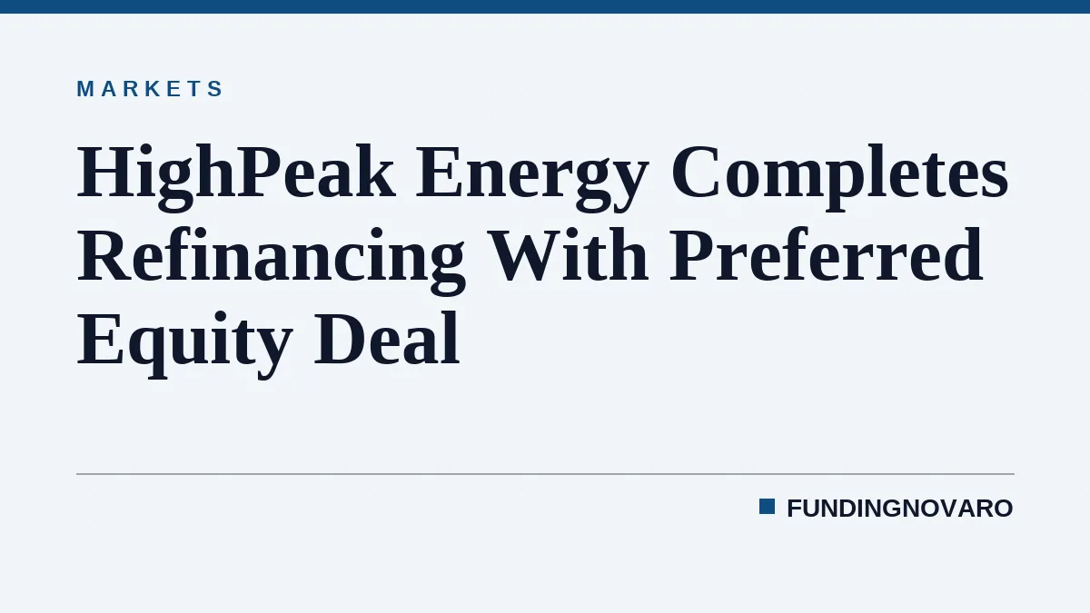 HighPeak Energy Completes Refinancing With Preferred Equity Deal
