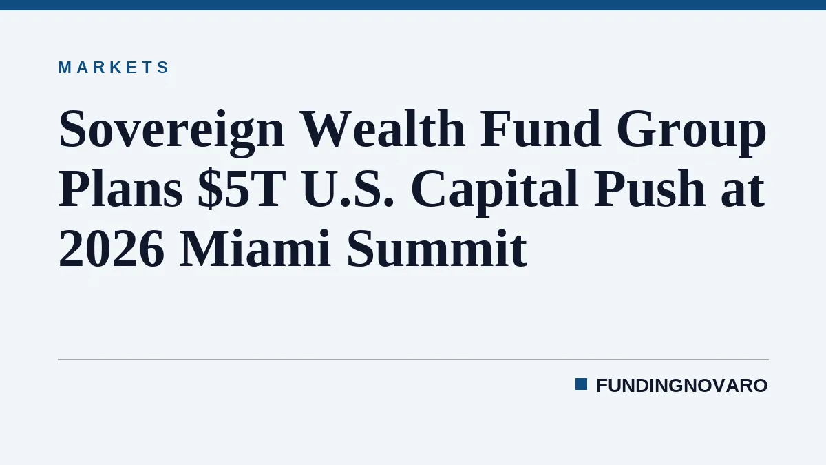 Sovereign Wealth Fund Group Plans $5T U.S. Capital Push at 2026 Miami Summit