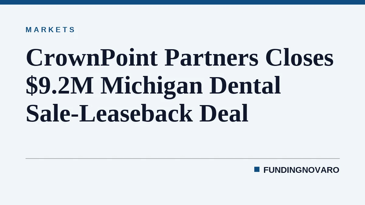 CrownPoint Partners Closes $9.2M Michigan Dental Sale-Leaseback Deal