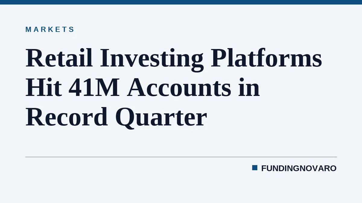 Retail Investing Platforms Hit 41M Accounts in Record Quarter