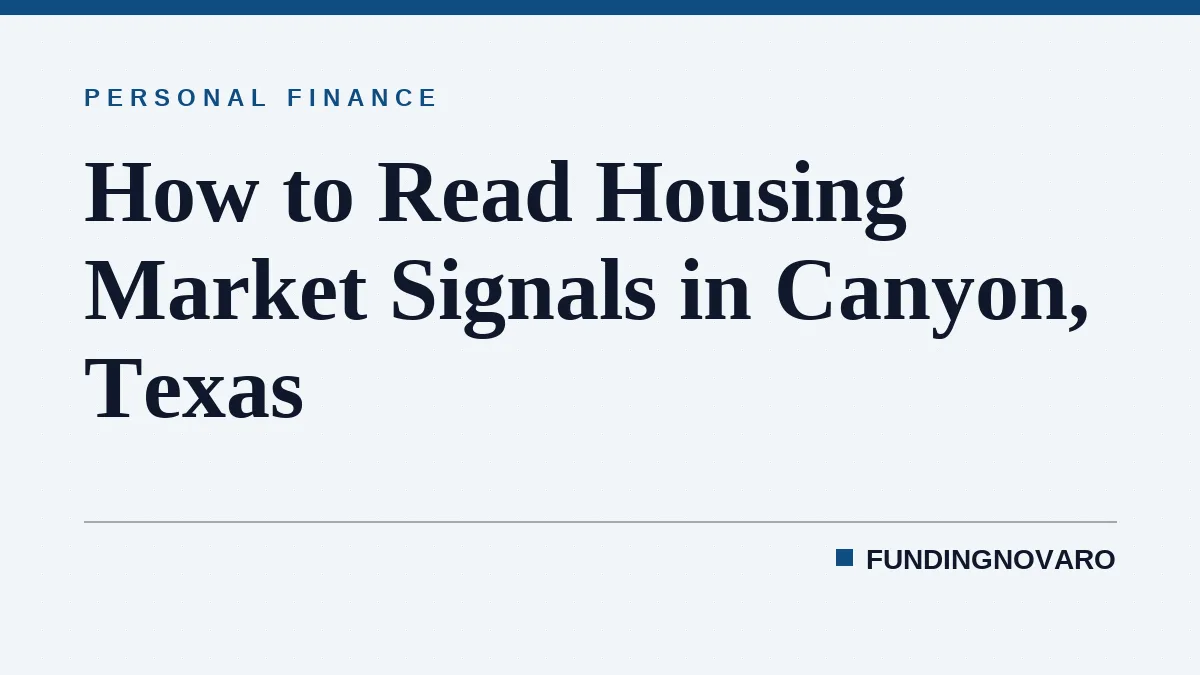 How to Read Housing Market Signals in Canyon, Texas