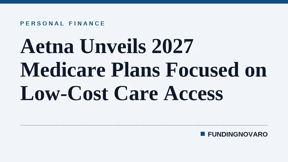 Aetna Unveils 2027 Medicare Plans Focused on Low-Cost Care Access