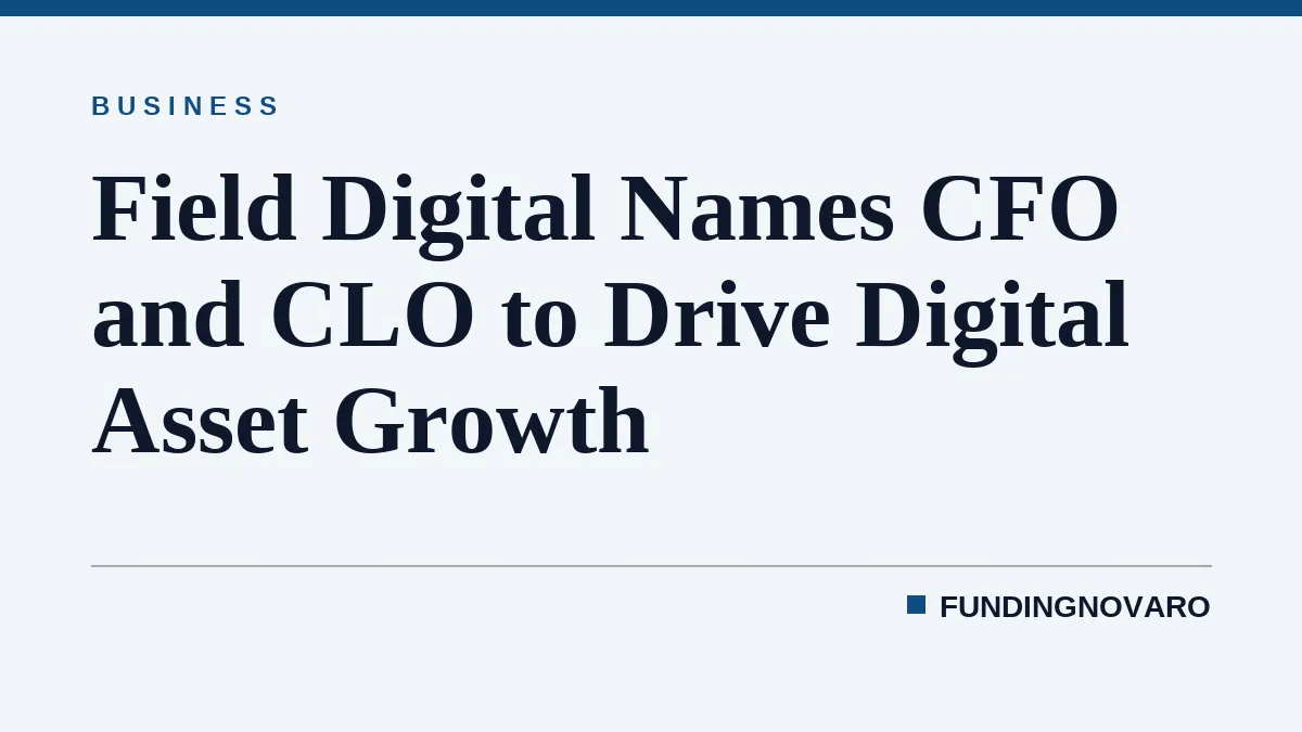 Field Digital Names CFO and CLO to Drive Digital Asset Growth