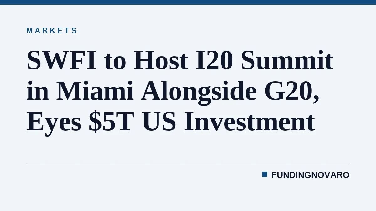 SWFI to Host I20 Summit in Miami Alongside G20, Eyes $5T US Investment