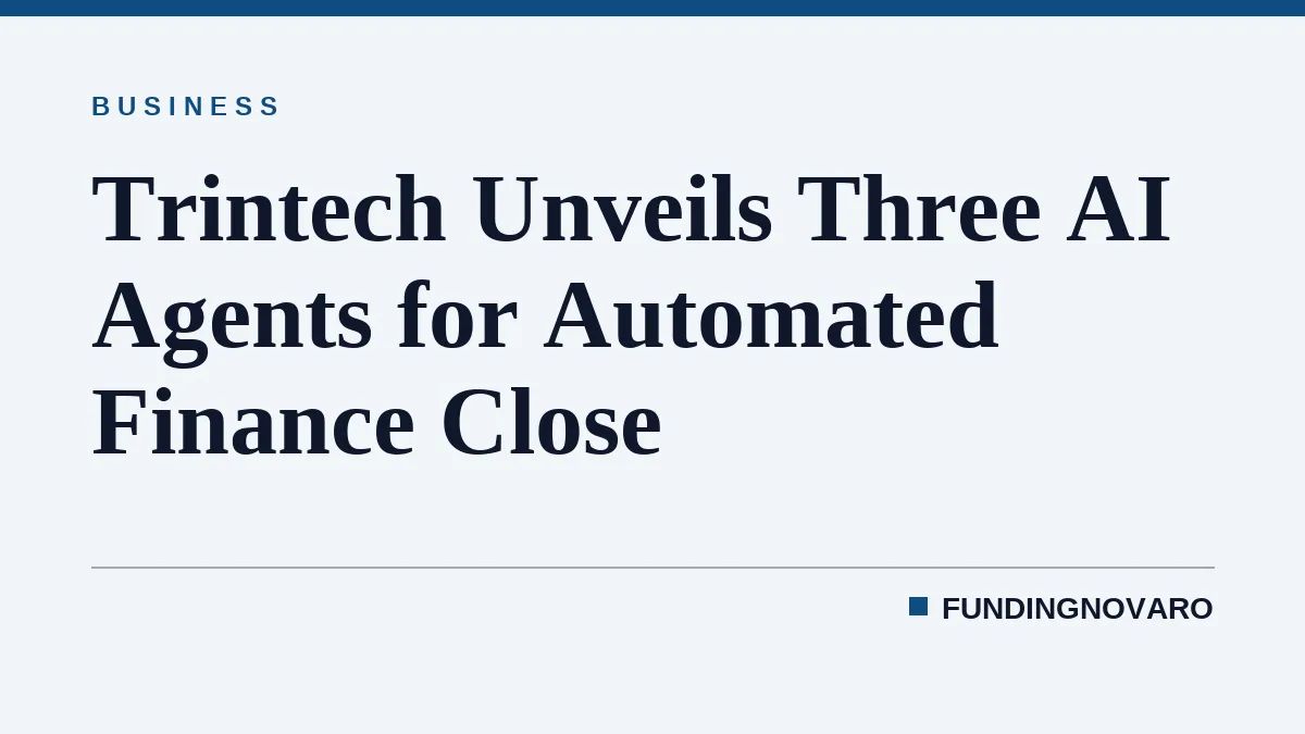 Trintech Unveils Three AI Agents for Automated Finance Close