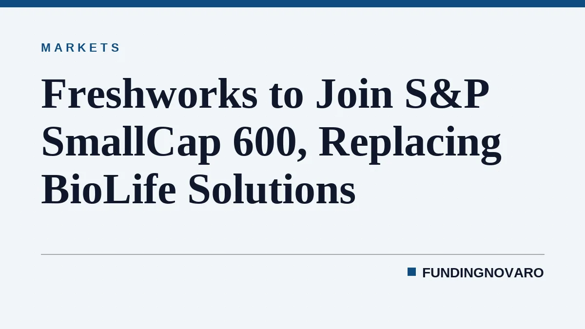 Freshworks to Join S&P SmallCap 600, Replacing BioLife Solutions