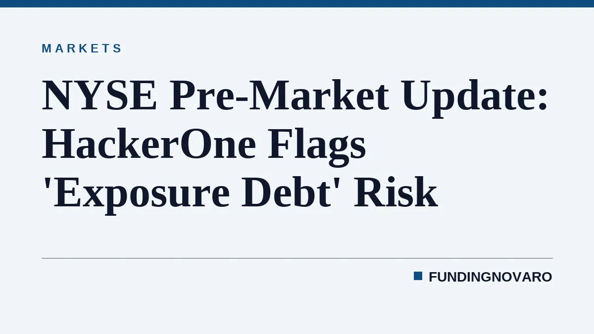 NYSE Pre-Market Update: HackerOne Flags 'Exposure Debt' Risk