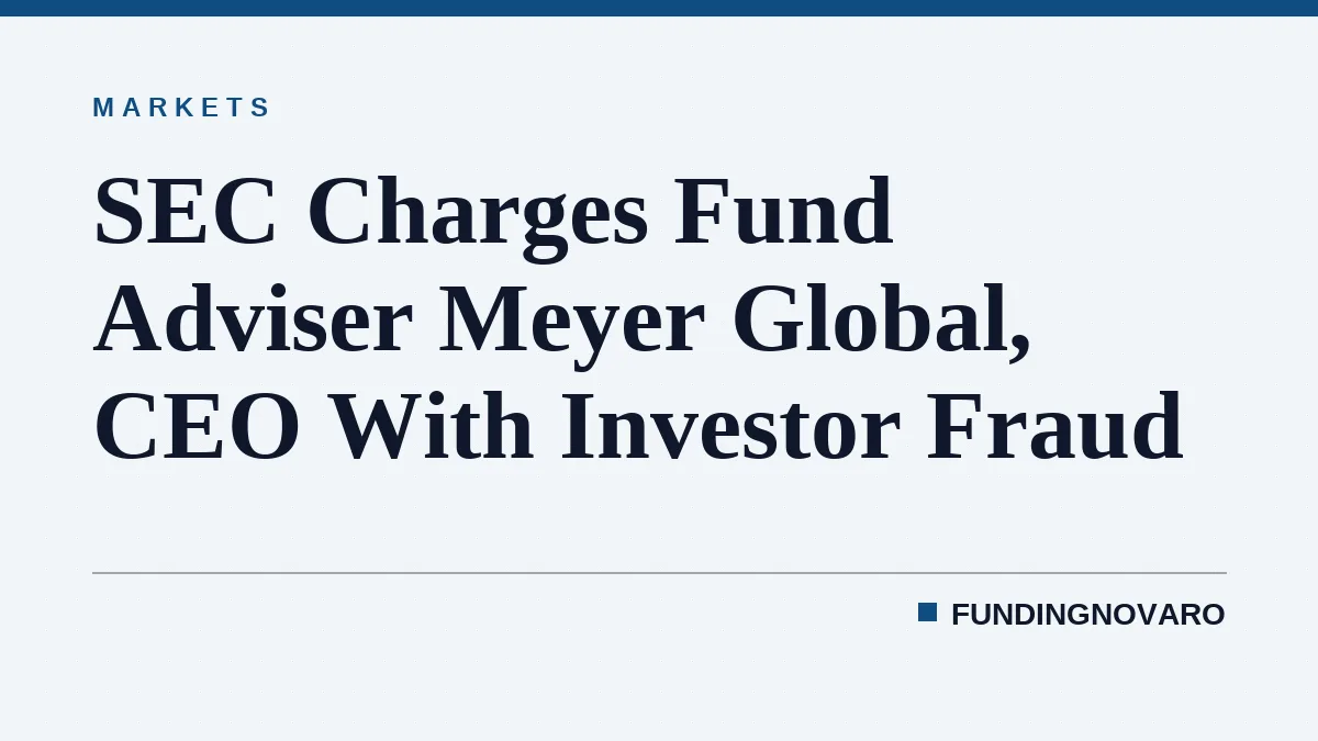 SEC Charges Fund Adviser Meyer Global, CEO With Investor Fraud