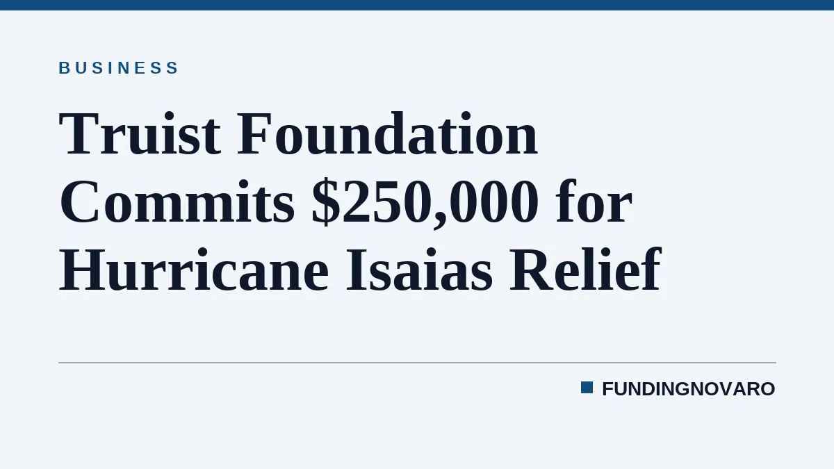 Truist Foundation Commits $250,000 for Hurricane Isaias Relief