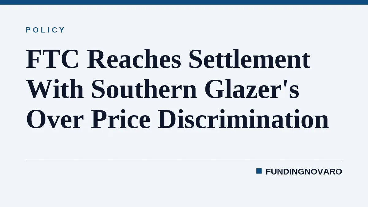 FTC Reaches Settlement With Southern Glazer's Over Price Discrimination
