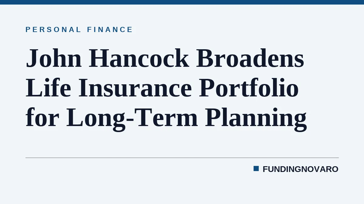 John Hancock Broadens Life Insurance Portfolio for Long-Term Planning