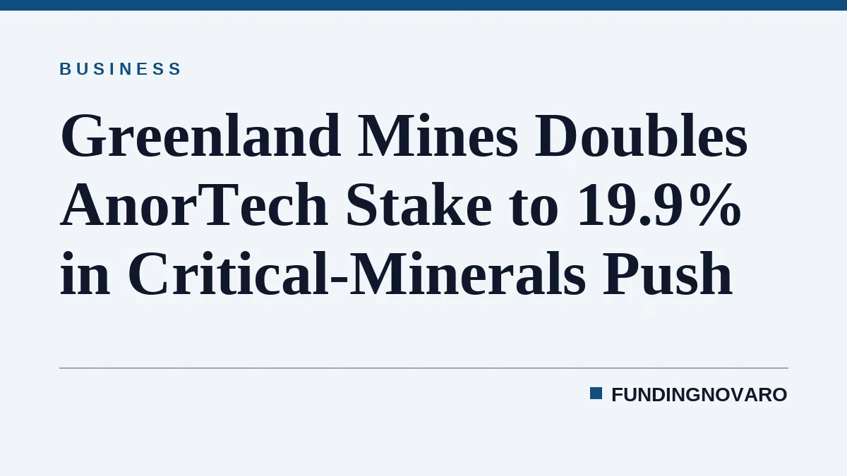 Greenland Mines Doubles AnorTech Stake to 19.9% in Critical-Minerals Push
