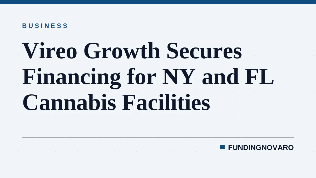 Vireo Growth Secures Financing for NY and FL Cannabis Facilities