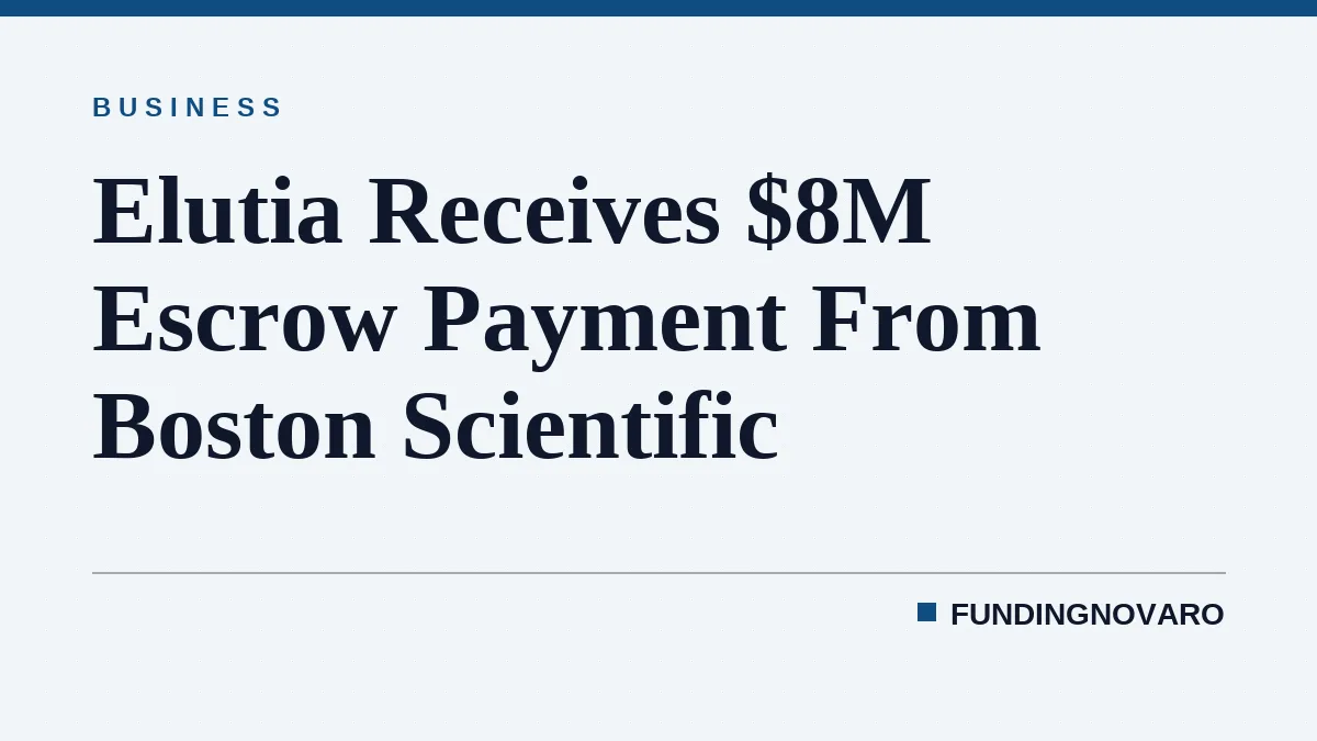 Elutia Receives $8M Escrow Payment From Boston Scientific