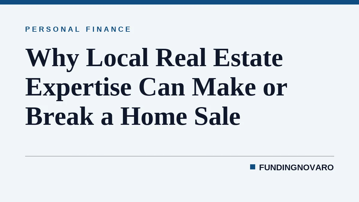 Why Local Real Estate Expertise Can Make or Break a Home Sale