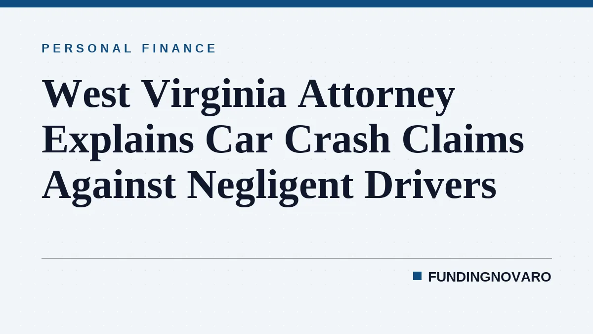 West Virginia Attorney Explains Car Crash Claims Against Negligent Drivers