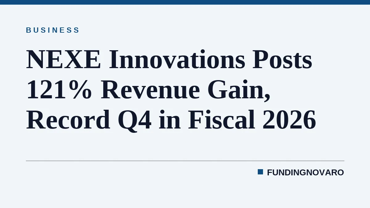 NEXE Innovations Posts 121% Revenue Gain, Record Q4 in Fiscal 2026
