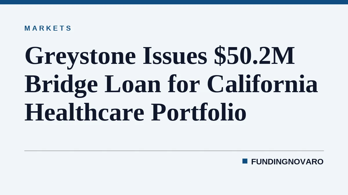 Greystone Issues $50.2M Bridge Loan for California Healthcare Portfolio
