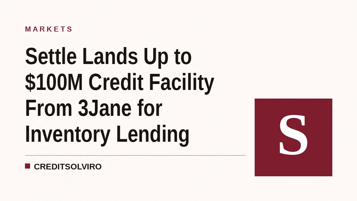 Settle Lands Up to $100M Credit Facility From 3Jane for Inventory Lending