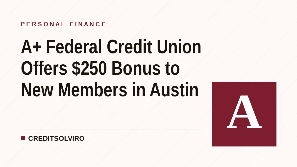 A+ Federal Credit Union Offers $250 Bonus to New Members in Austin