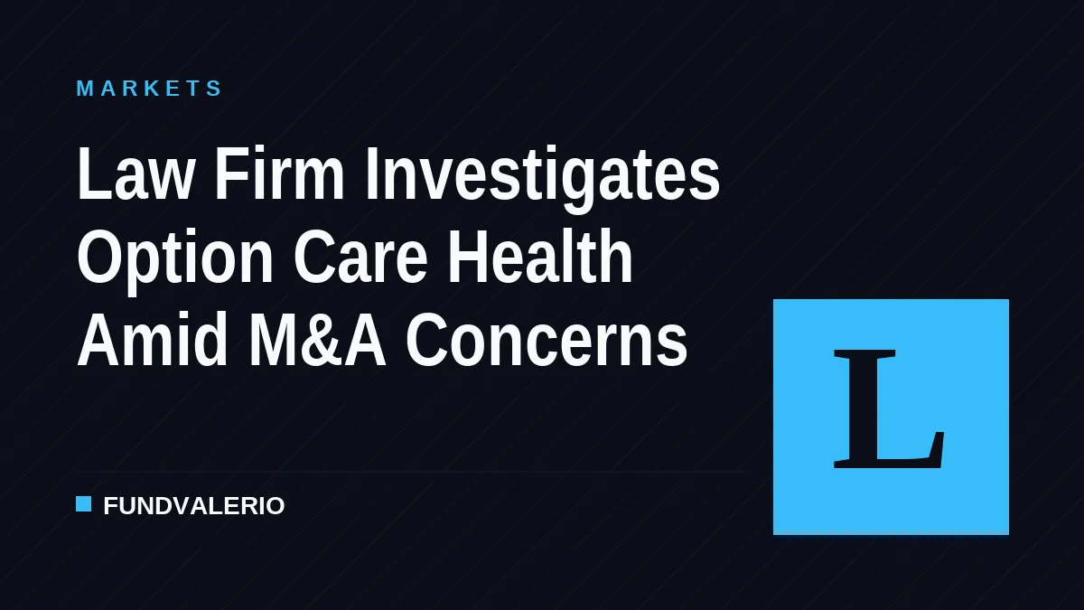 Law Firm Investigates Option Care Health Amid M&A Concerns