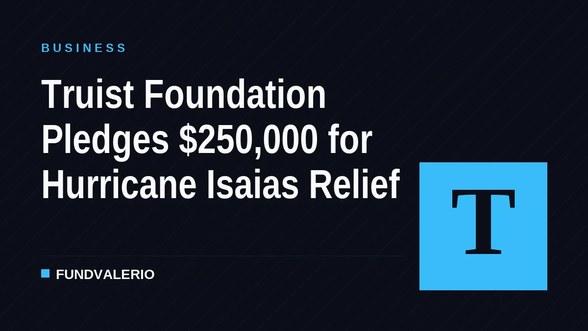 Truist Foundation Pledges $250,000 for Hurricane Isaias Relief