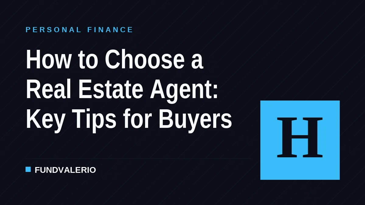 How to Choose a Real Estate Agent: Key Tips for Buyers