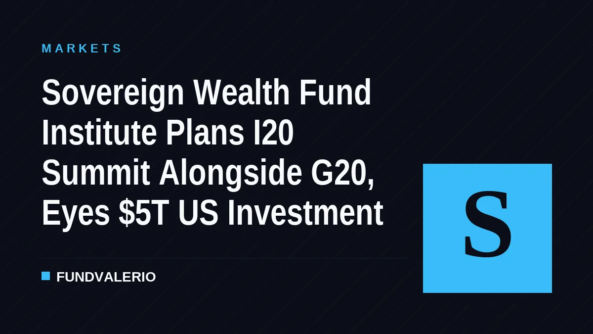 Sovereign Wealth Fund Institute Plans I20 Summit Alongside G20, Eyes $5T US Investment