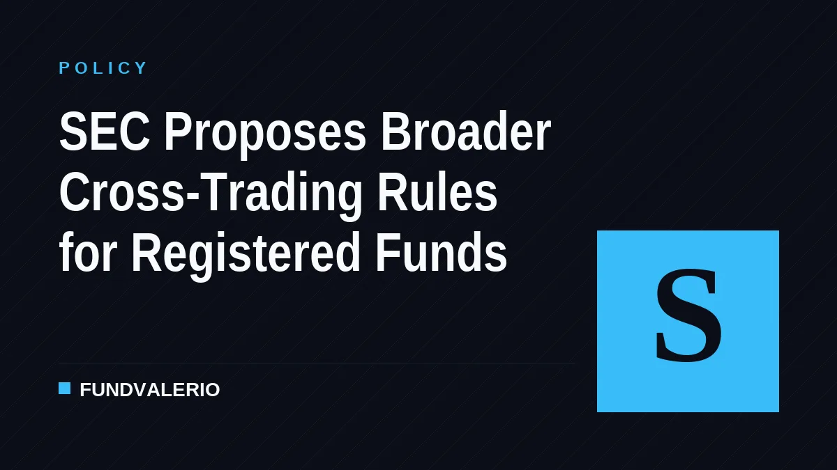 SEC Proposes Broader Cross-Trading Rules for Registered Funds