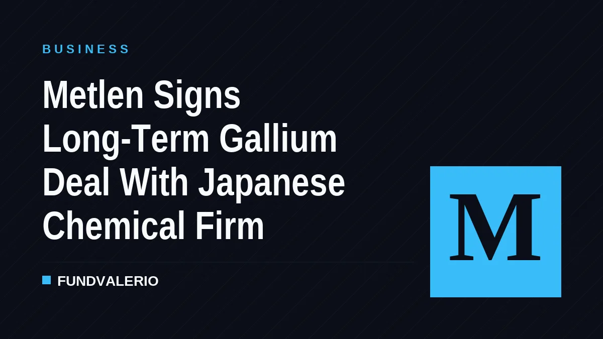 Metlen Signs Long-Term Gallium Deal With Japanese Chemical Firm