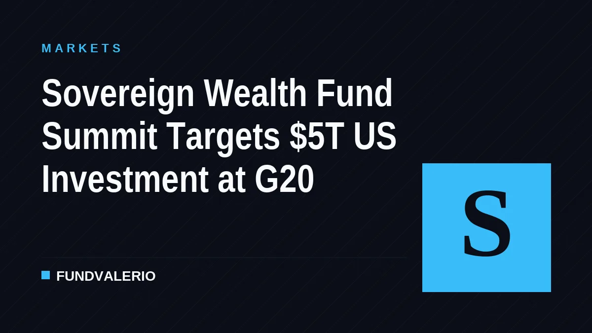 Sovereign Wealth Fund Summit Targets $5T US Investment at G20