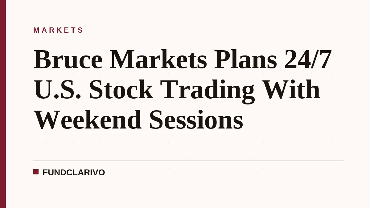 Bruce Markets Plans 24/7 U.S. Stock Trading With Weekend Sessions