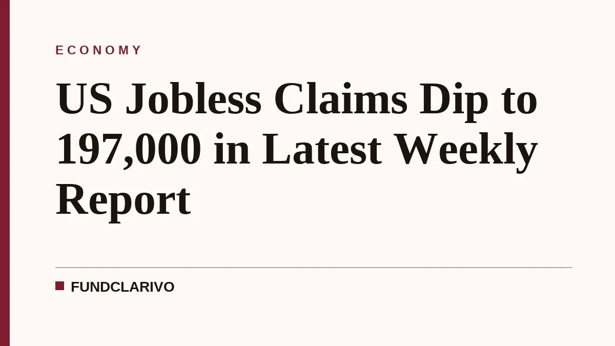 US Jobless Claims Dip to 197,000 in Latest Weekly Report