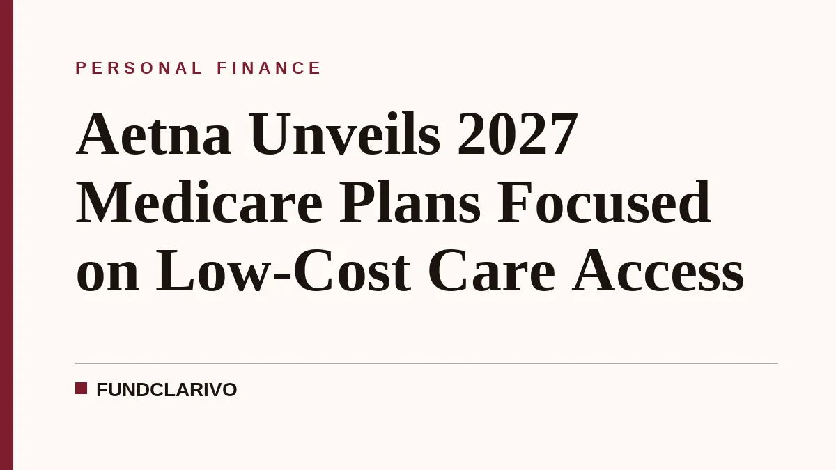 Aetna Unveils 2027 Medicare Plans Focused on Low-Cost Care Access