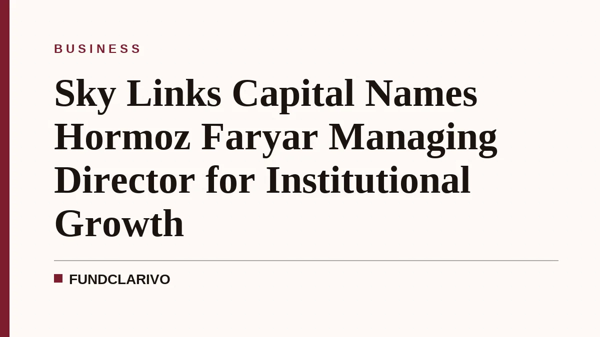 Sky Links Capital Names Hormoz Faryar Managing Director for Institutional Growth