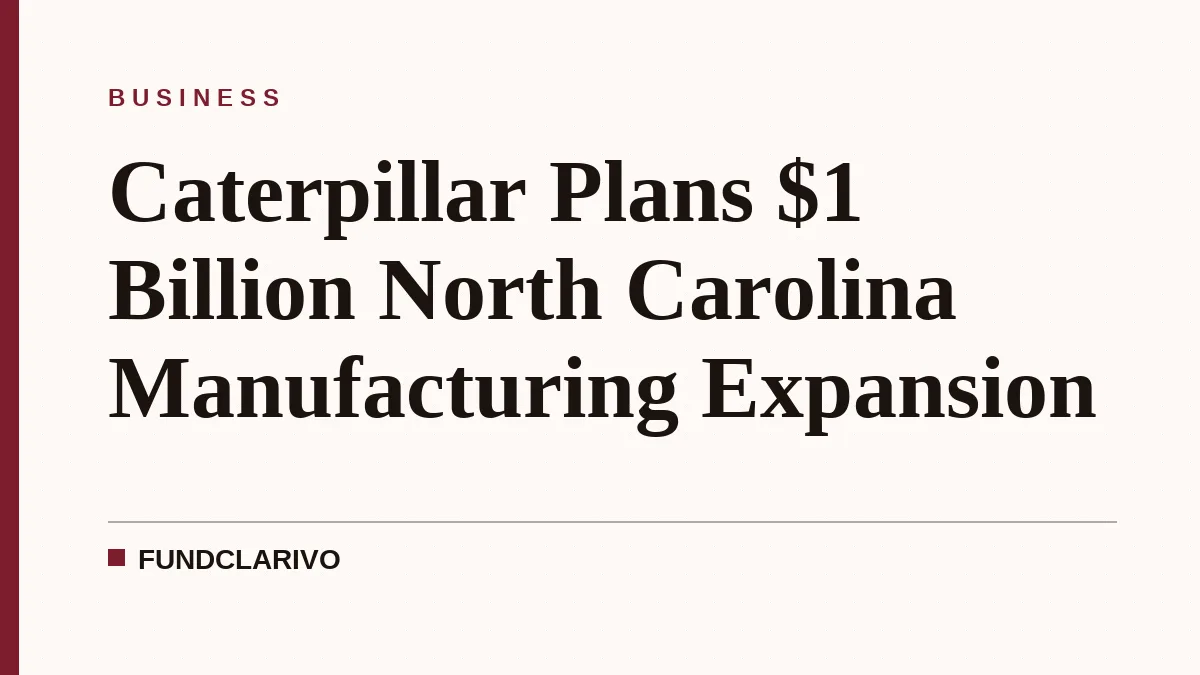 Caterpillar Plans $1 Billion North Carolina Manufacturing Expansion