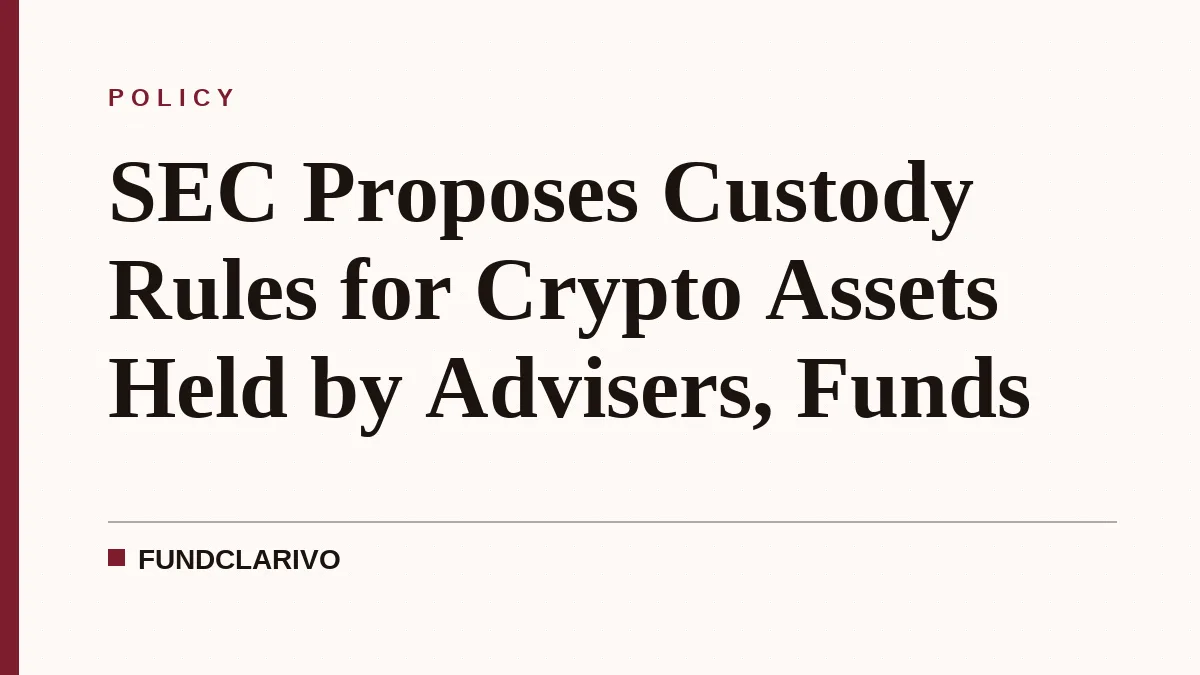 SEC Proposes Custody Rules for Crypto Assets Held by Advisers, Funds