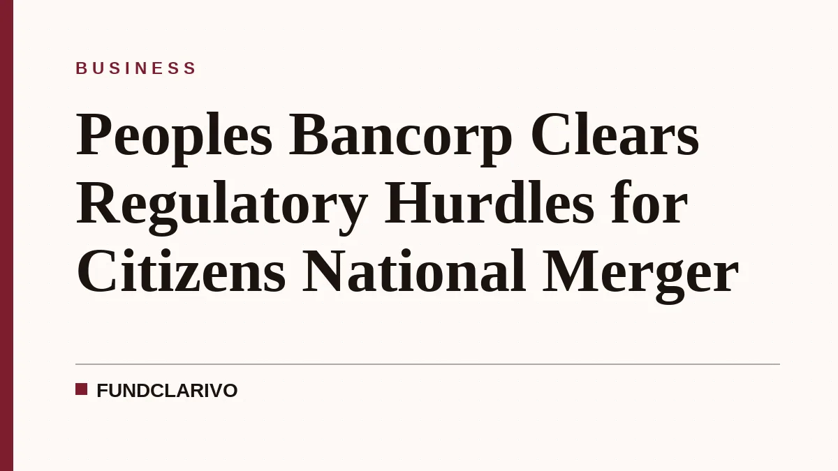 Peoples Bancorp Clears Regulatory Hurdles for Citizens National Merger