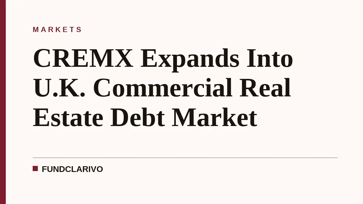 CREMX Expands Into U.K. Commercial Real Estate Debt Market